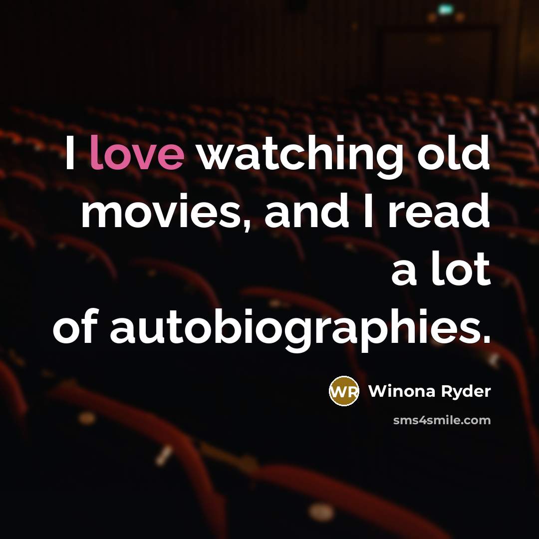 “I love watching old movies, and I read a lot of autobiographies.” quote by Winona Ryder