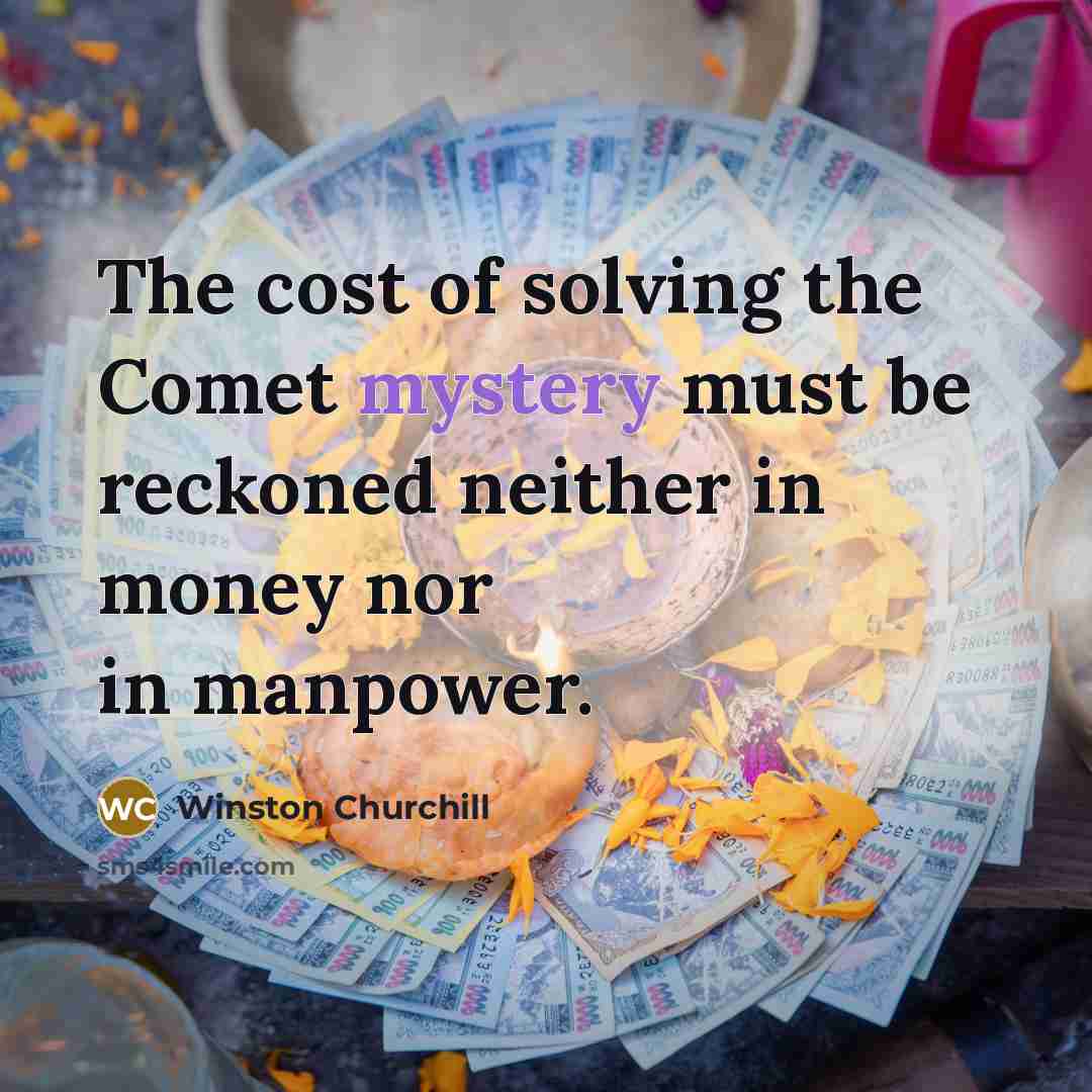 “The cost of solving the Comet mystery must be reckoned…” quote by Winston Churchill