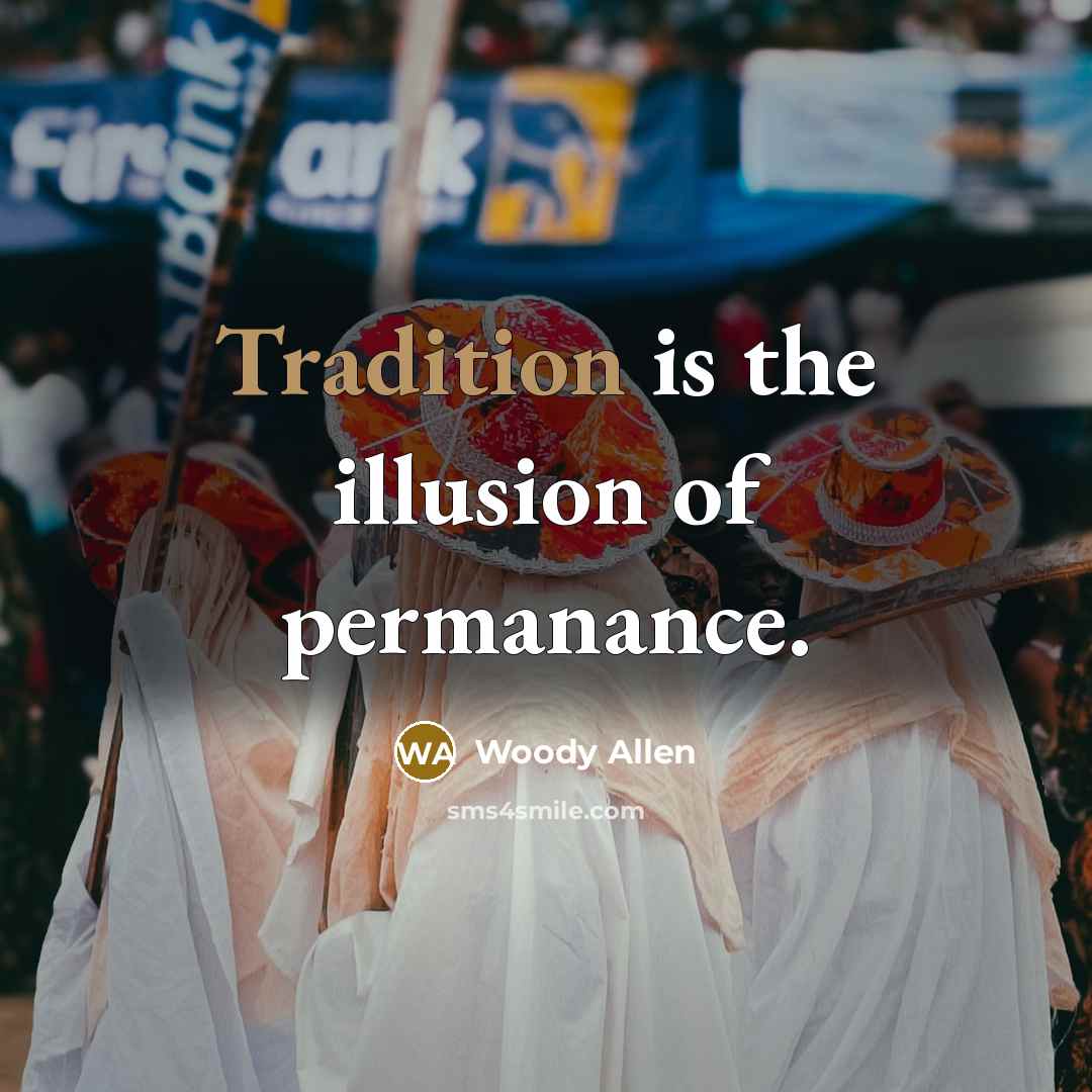 “Tradition is the illusion of permanance.…” quote by Woody Allen