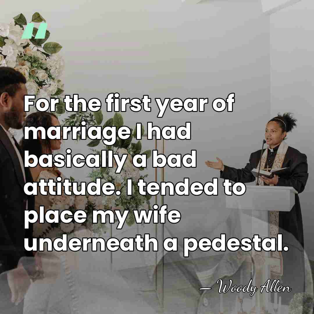 For the first year of marriage I had basically a bad attitude.&hellip; - Woody Allen