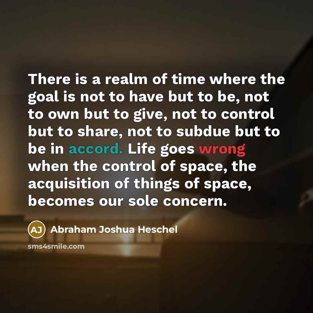 “There is a realm of time where the goal is…” quote by Abraham Joshua Heschel