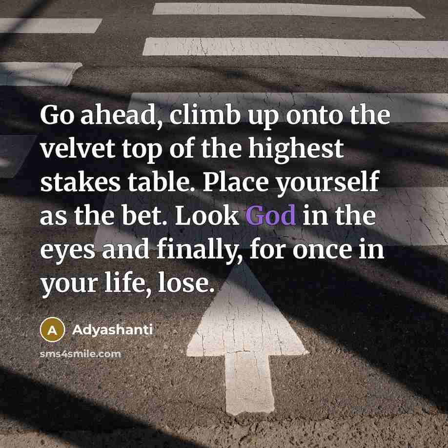 “Go ahead, climb up onto the velvet top of the…” quote by Adyashanti