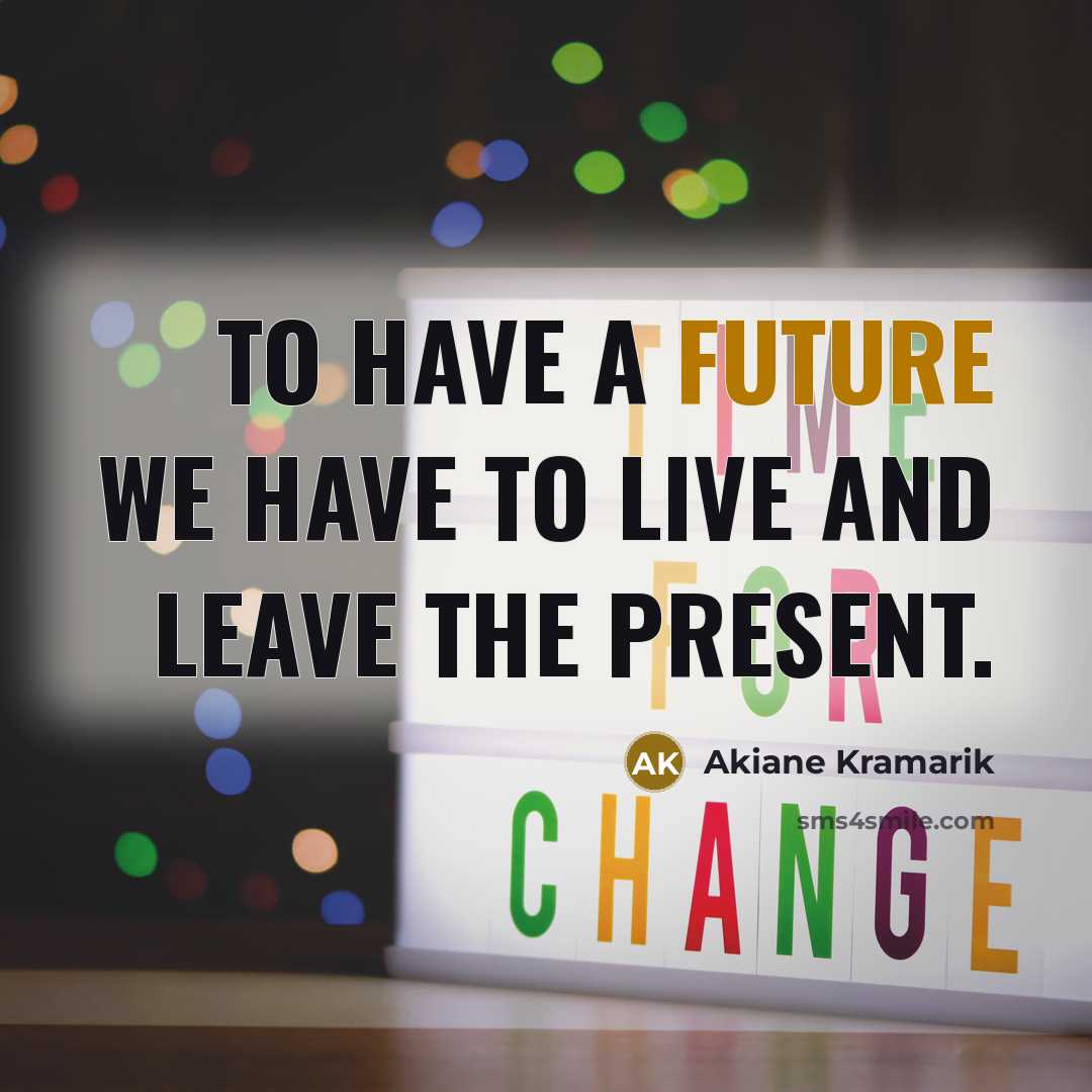 “To have a future we have to live and leave…” quote by Akiane Kramarik