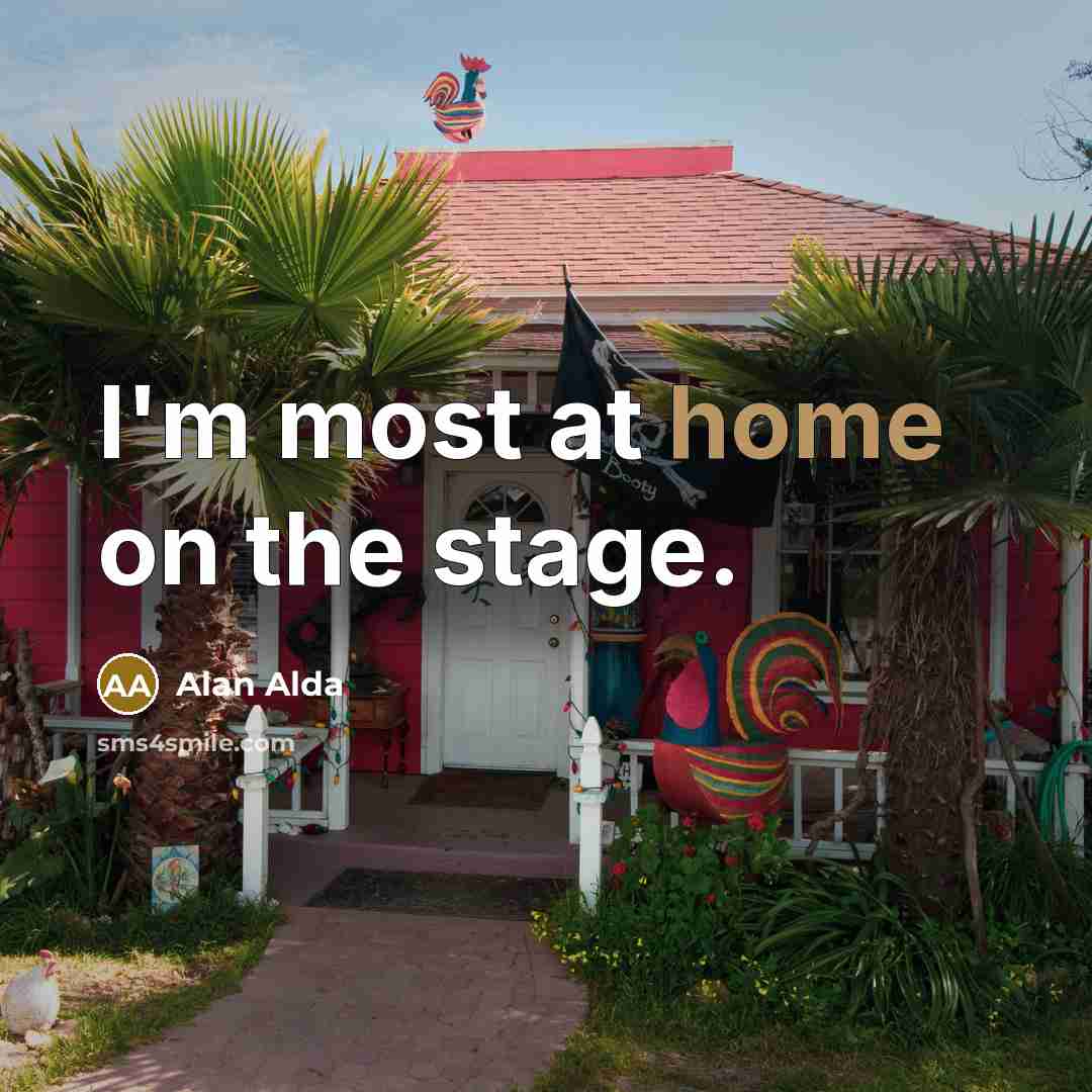 “I'm most at home on the stage.…” quote by Alan Alda