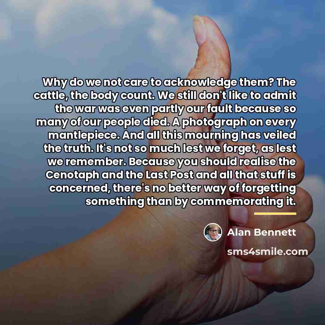 “Why do we not care to acknowledge them? The cattle,…” quote by Alan Bennett