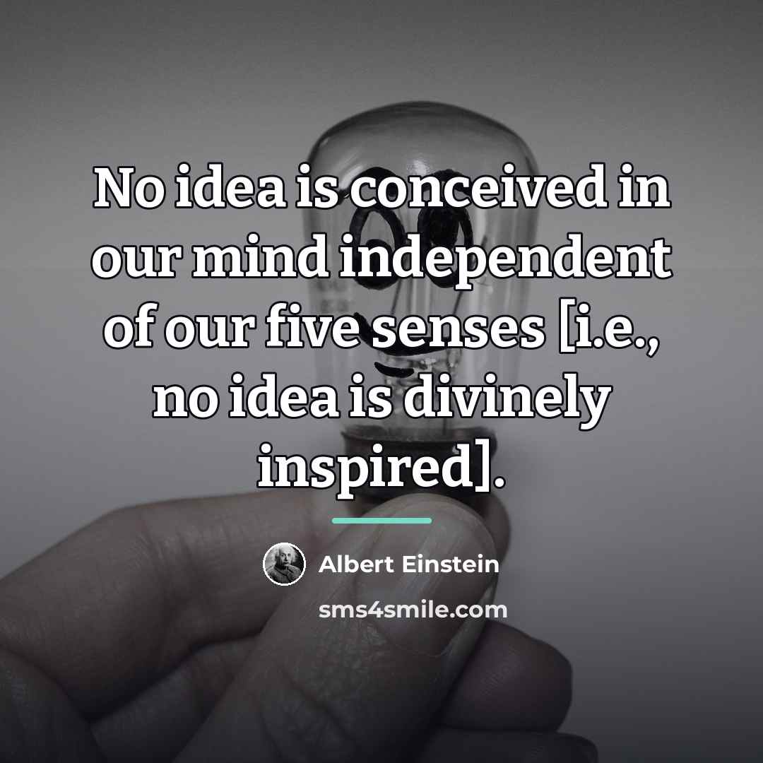 “No idea is conceived in our mind independent of our…” quote by Albert Einstein