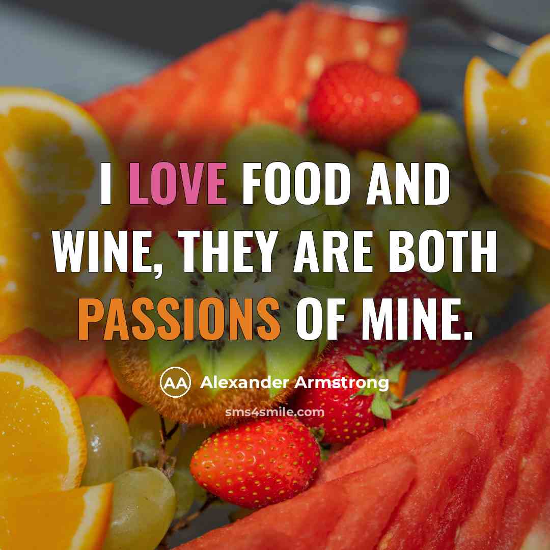 “I love food and wine, they are both passions of…” quote by Alexander Armstrong