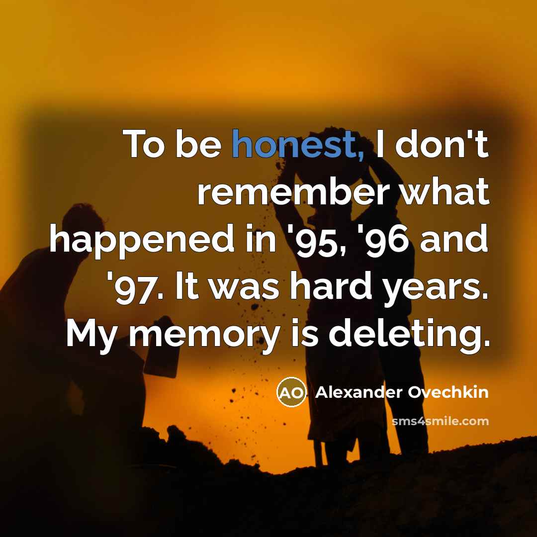 “To be honest, I don't remember what happened in '95,…” quote by Alexander Ovechkin
