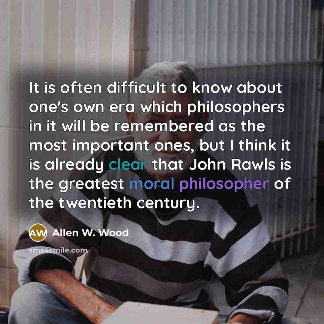 “It is often difficult to know about one's own era…” quote by Allen W. Wood