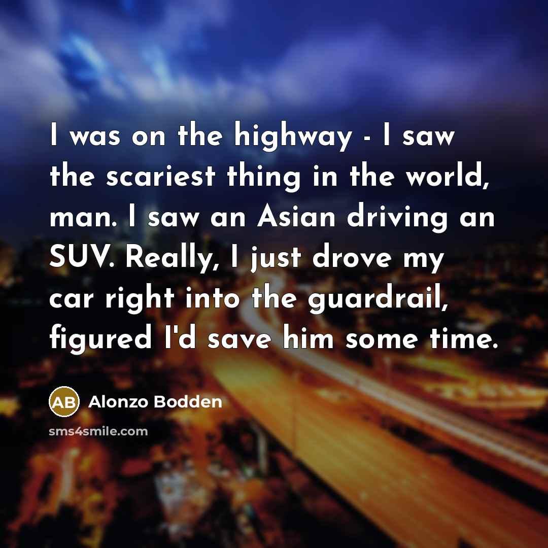 “I was on the highway - I saw the scariest…” quote by Alonzo Bodden