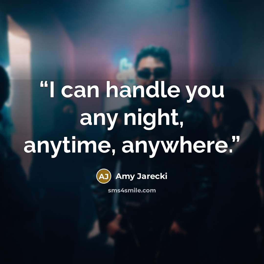 “I can handle you any night, anytime, anywhere.” quote by Amy Jarecki
