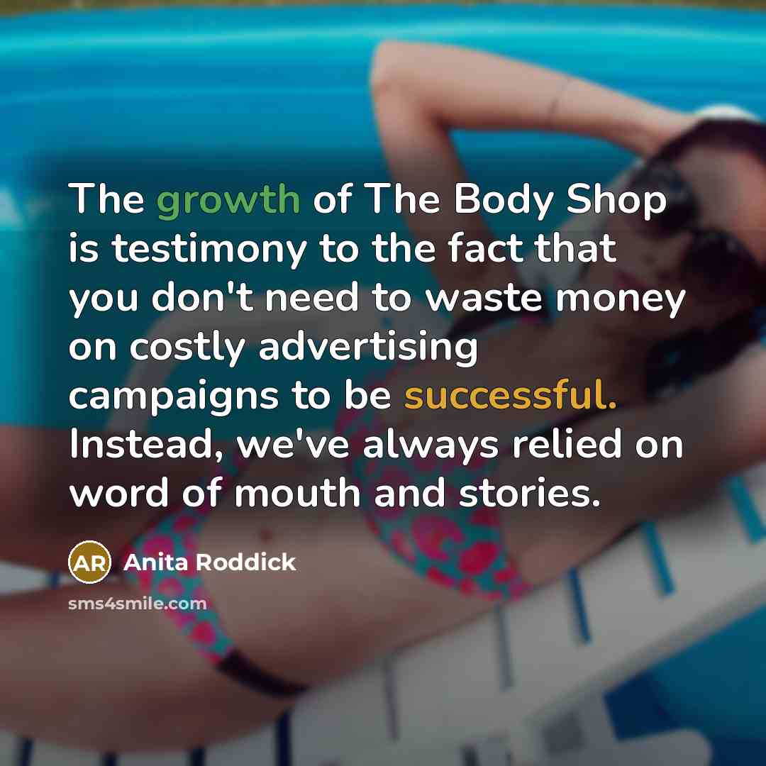 “The growth of The Body Shop is testimony to the…” quote by Anita Roddick