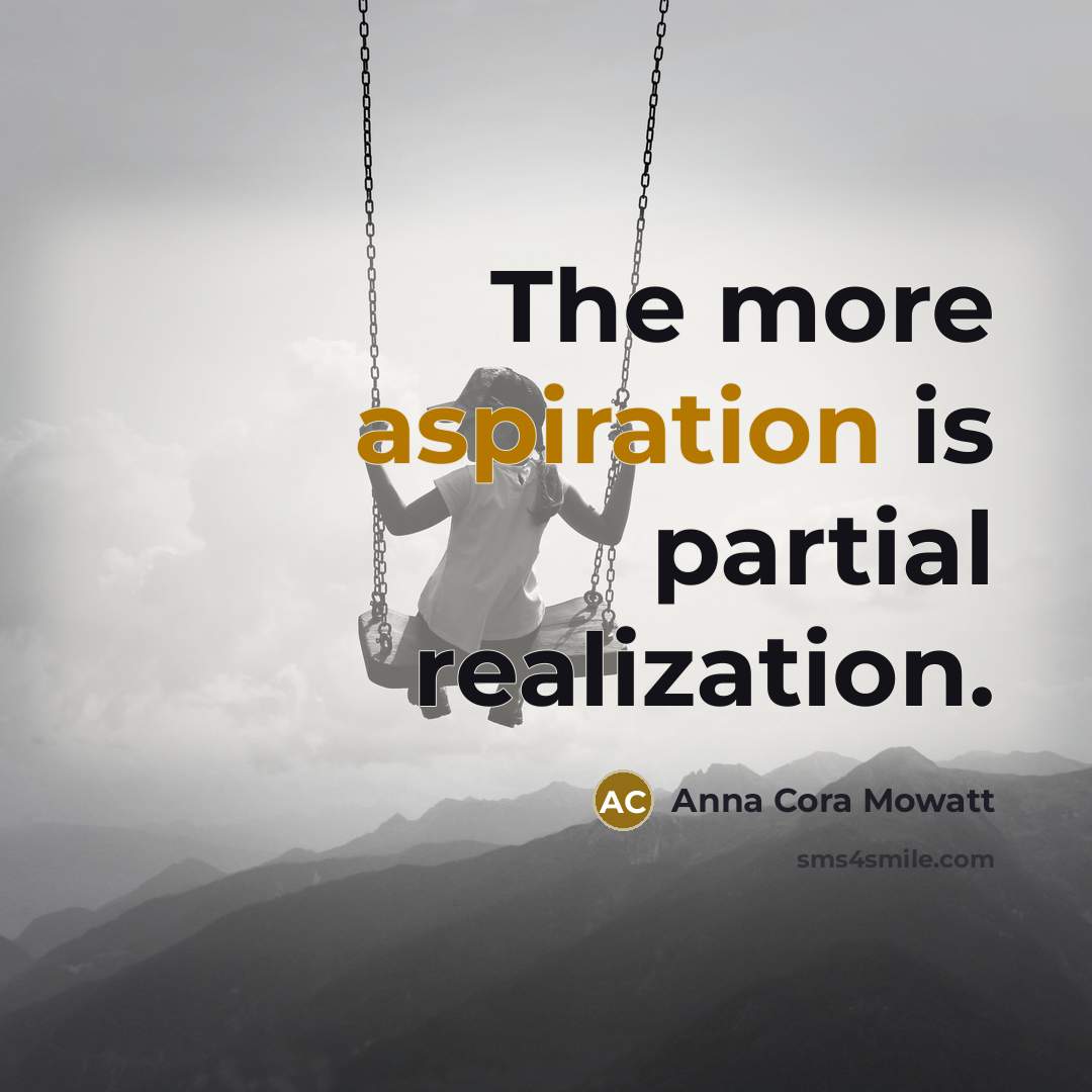 “The more aspiration is partial realization.…” quote by Anna Cora Mowatt