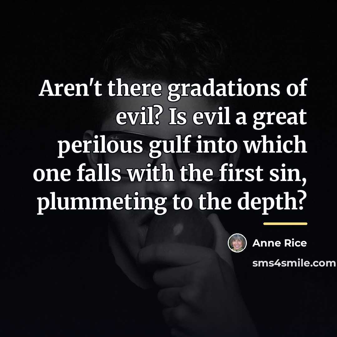 “Aren't there gradations of evil? Is evil a great perilous…” quote by Anne Rice