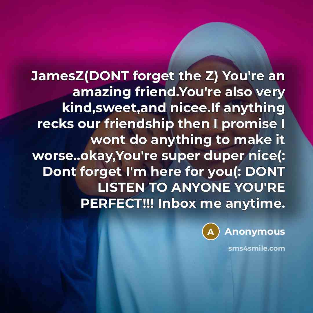 “JamesZ(DONT forget the Z) You're an amazing friend.You're also very…” quote by Anonymous