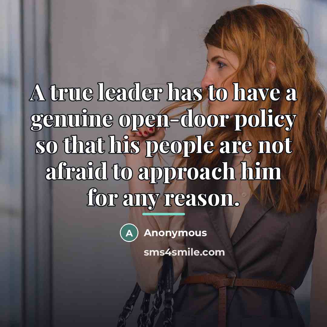“A true leader has to have a genuine open-door policy…” quote by Anonymous