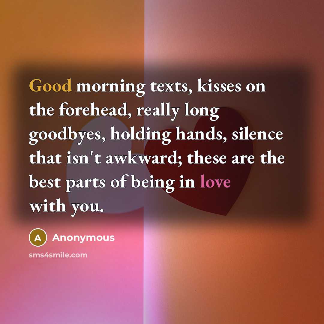 “Good morning texts, kisses on the forehead, really long goodbyes,…” quote by Anonymous