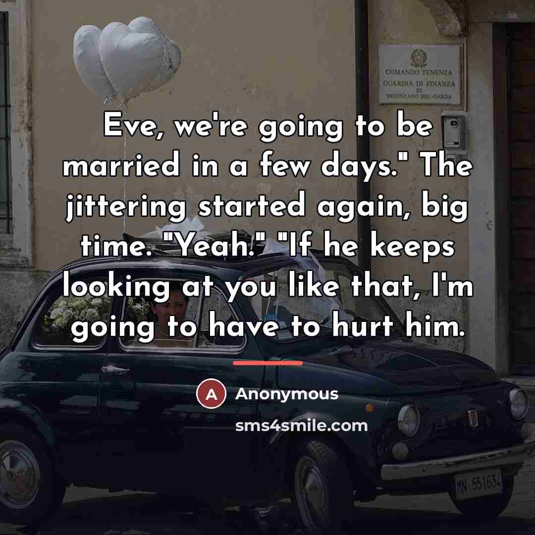 “Eve, we're going to be married in a few days."…” quote by Anonymous