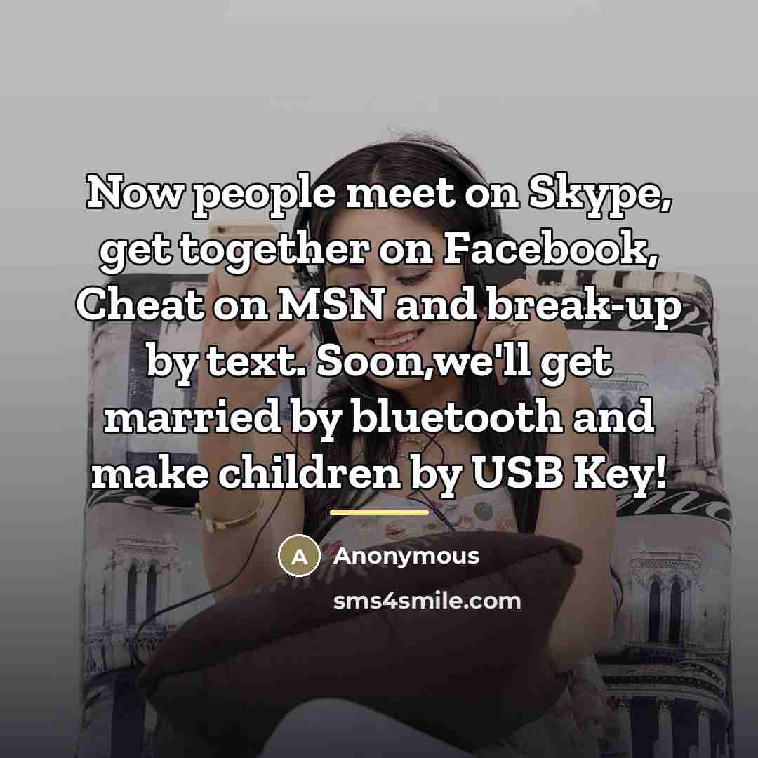 “Now people meet on Skype, get together on Facebook, Cheat…” quote by Anonymous
