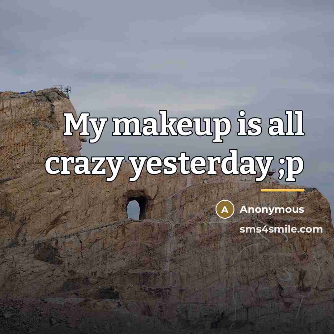 “My makeup is all crazy yesterday ;p…” quote by Anonymous