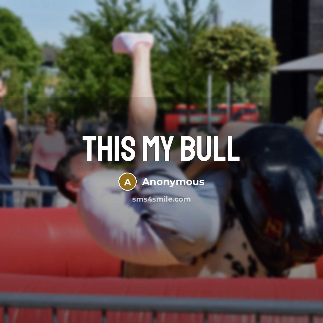 “This my bull” quote by Anonymous