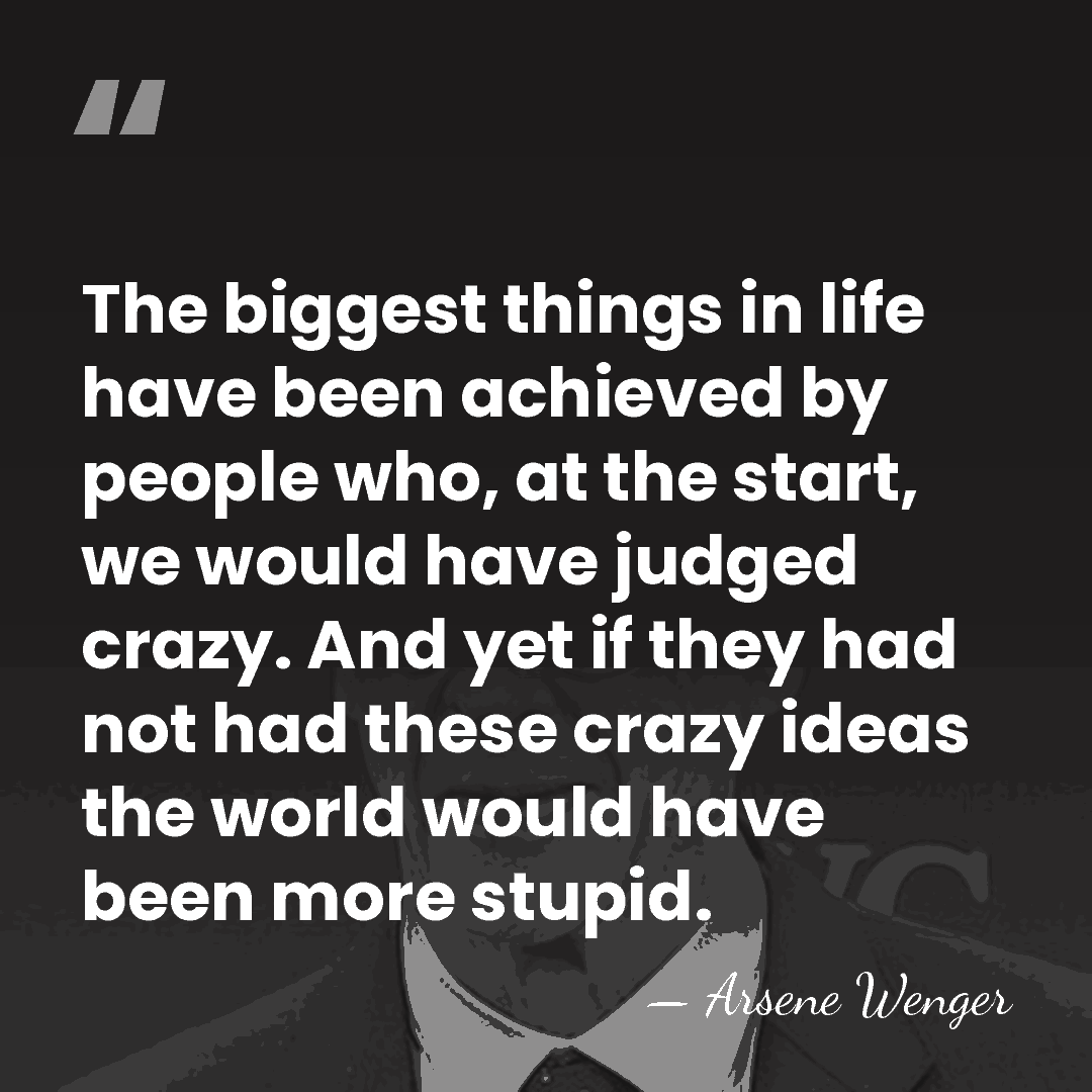 The biggest things in life have been achieved by people who, at&hellip; - Arsene Wenger