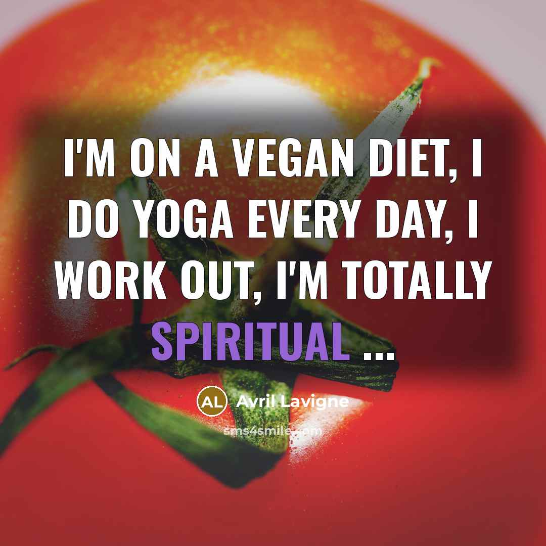 “I'm on a vegan diet, I do yoga every day,…” quote by Avril Lavigne