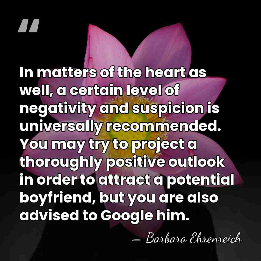 In matters of the heart as well, a certain level of negativity&hellip; - Barbara Ehrenreich