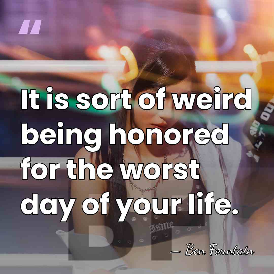 It is sort of weird being honored for the worst day of&hellip; - Ben Fountain