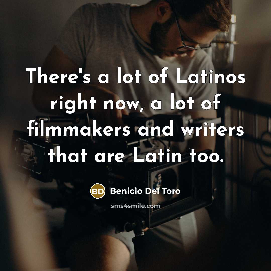 “There's a lot of Latinos right now, a lot of…” quote by Benicio Del Toro