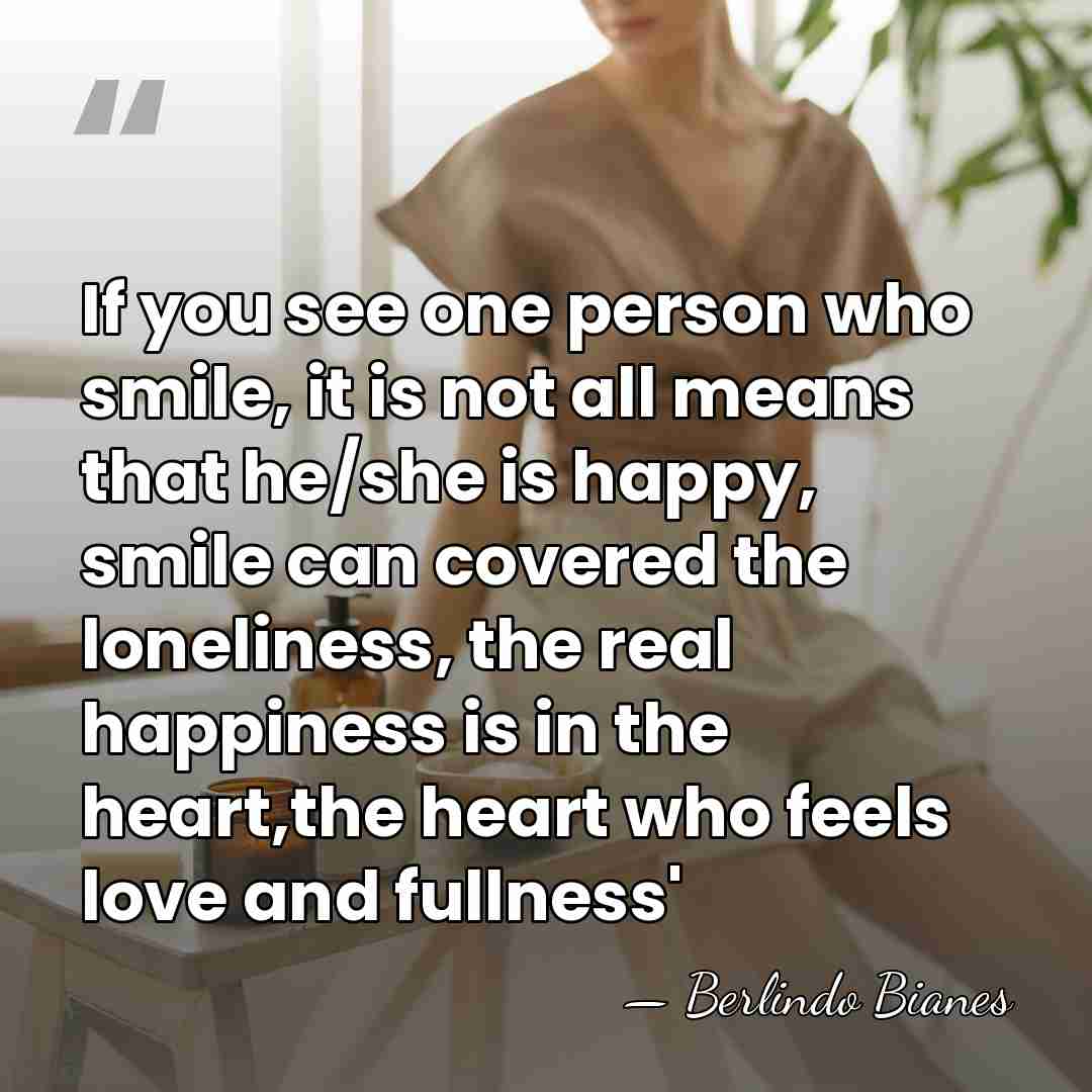 If you see one person who smile, it is not all means&hellip; - Berlindo Bianes