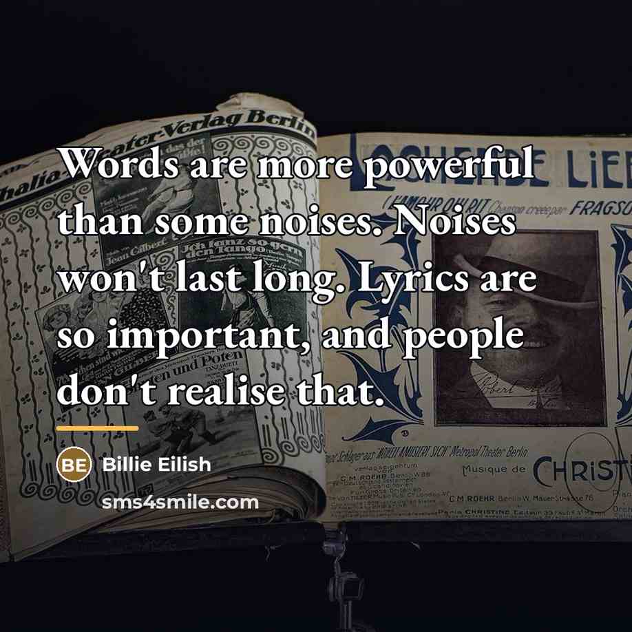 “Words are more powerful than some noises. Noises won't last…” quote by Billie Eilish