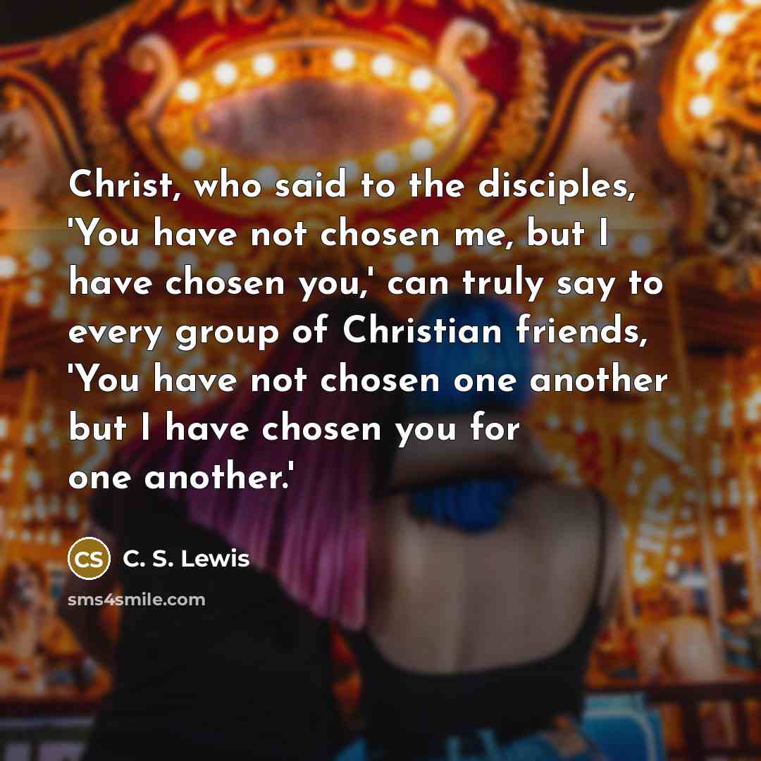 “Christ, who said to the disciples, 'You have not chosen…” quote by C. S. Lewis