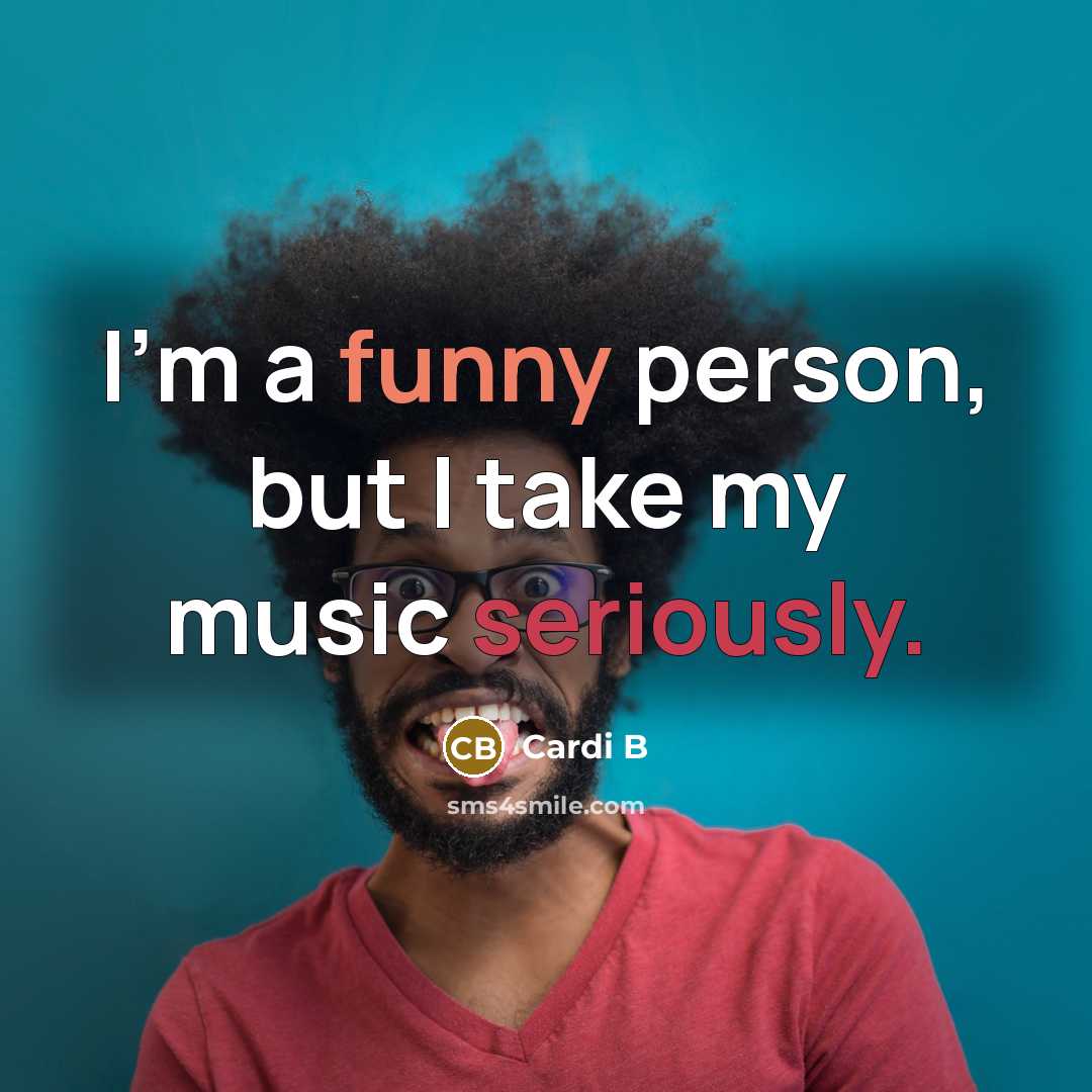 “I'm a funny person, but I take my music seriously.…” quote by Cardi B