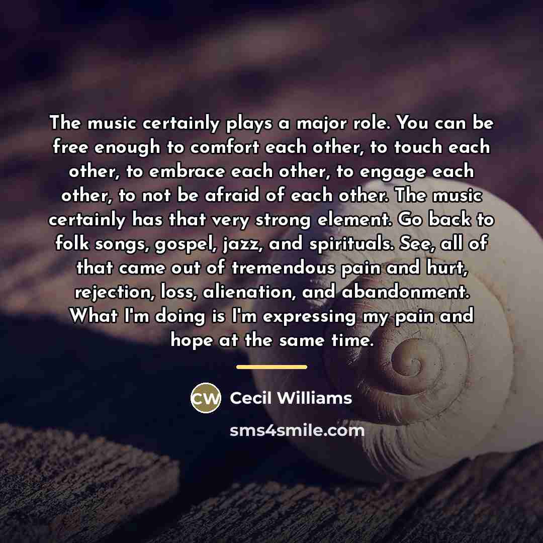 “The music certainly plays a major role. You can be…” quote by Cecil Williams