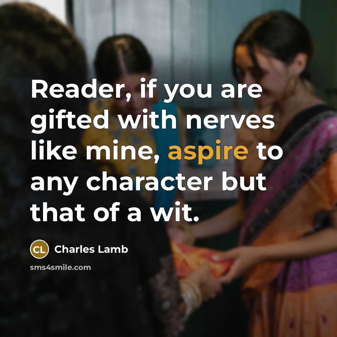 “Reader, if you are gifted with nerves like mine, aspire…” quote by Charles Lamb