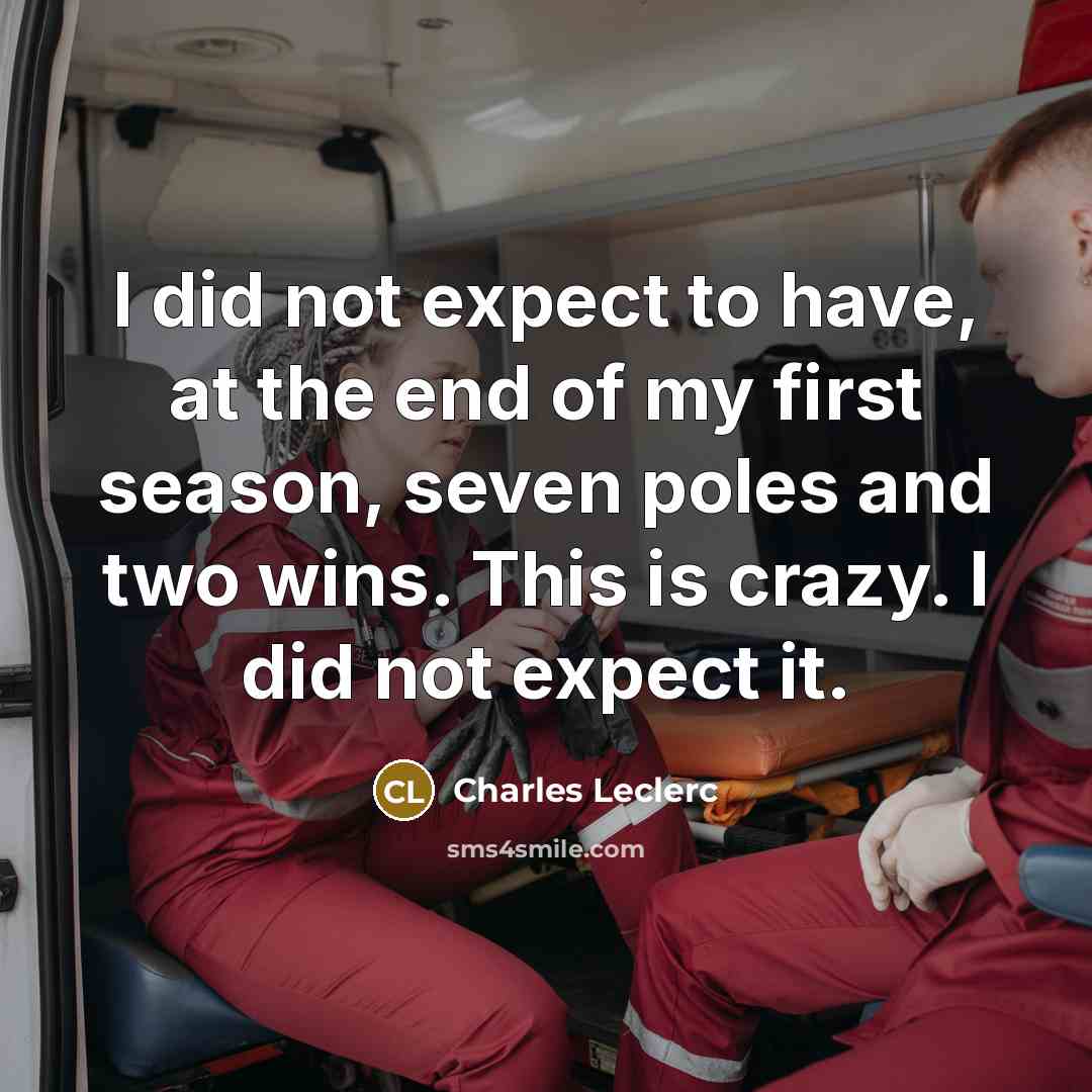 “I did not expect to have, at the end of…” quote by Charles Leclerc