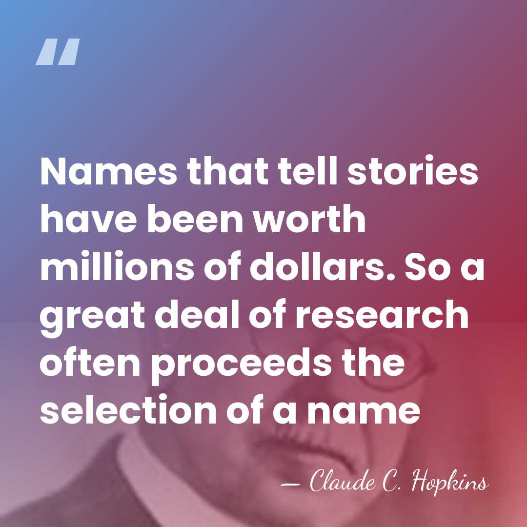 Names that tell stories have been worth millions of dollars. So a&hellip; - Claude C. Hopkins