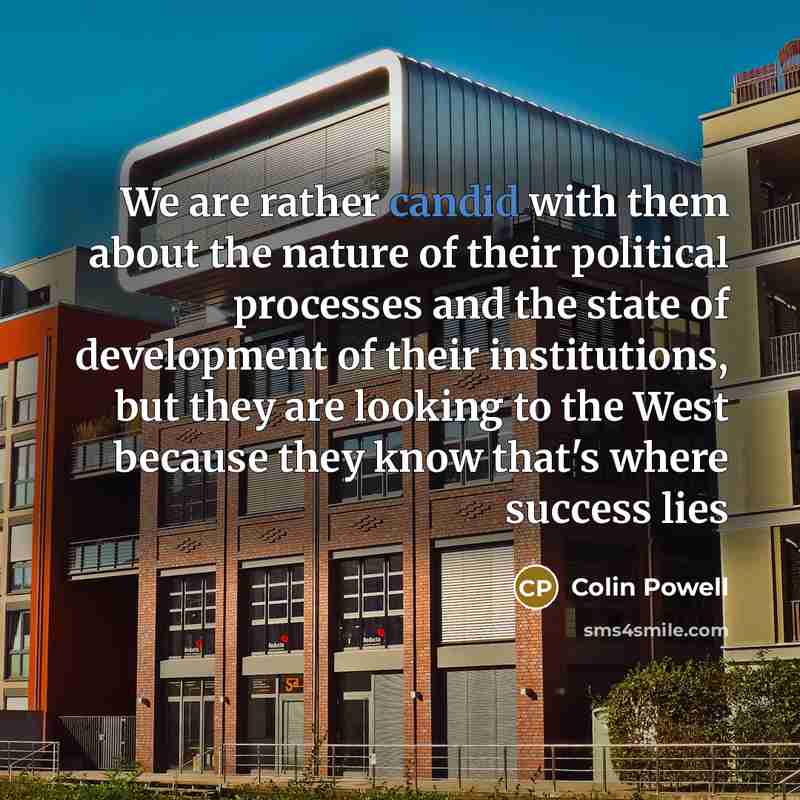 “We are rather candid with them about the nature of…” quote by Colin Powell