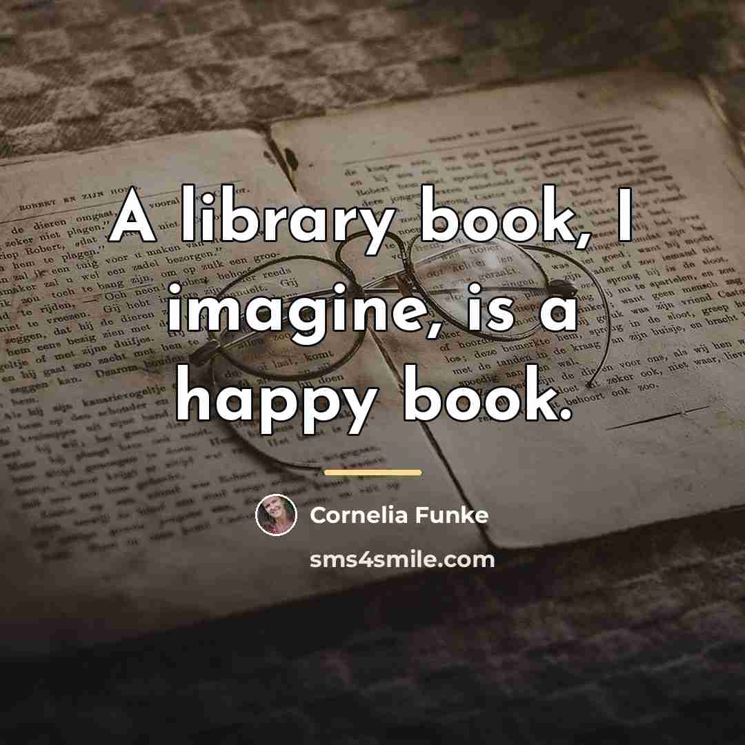 “A library book, I imagine, is a happy book.…” quote by Cornelia Funke
