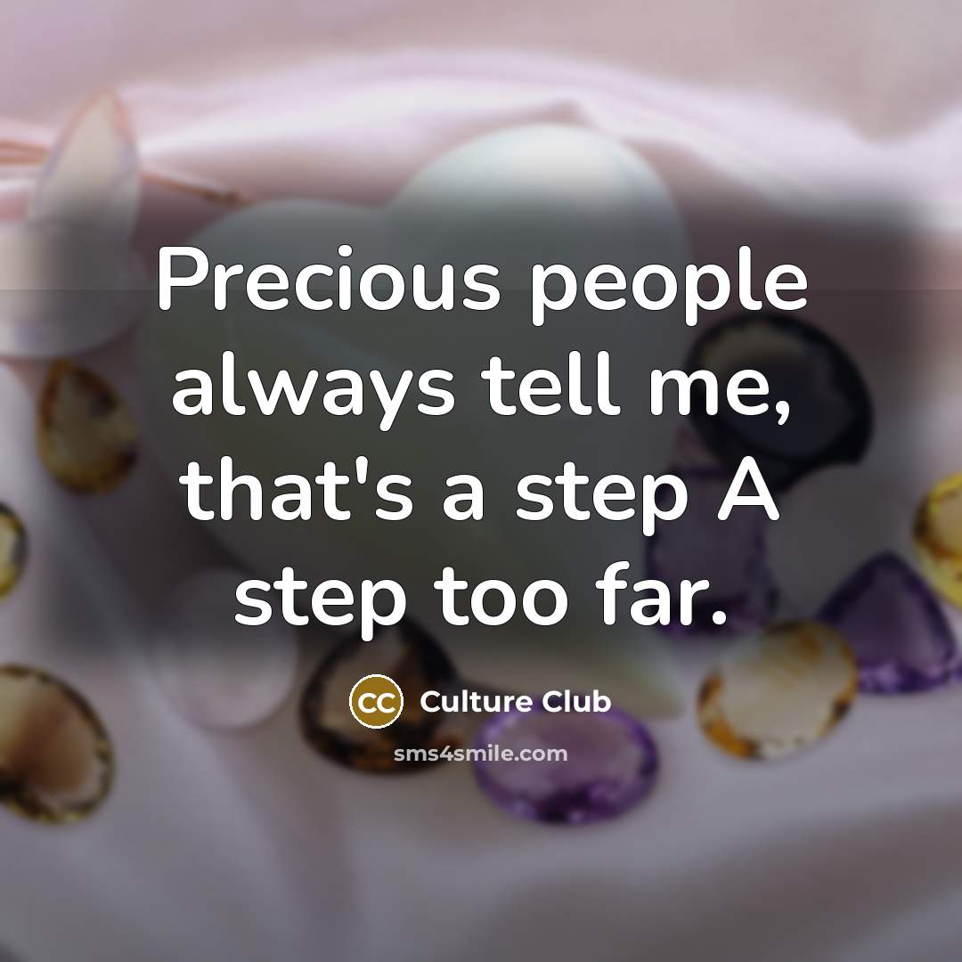 “Precious people always tell me, that's a step A step too far.” quote by Culture Club