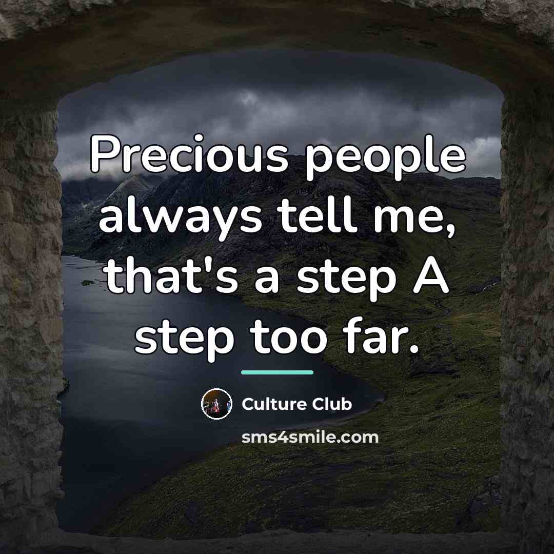 “Precious people always tell me, that's a step A step…” quote by Culture Club