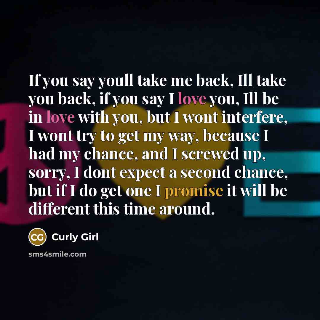 “If you say youll take me back, Ill take you…” quote by Curly Girl