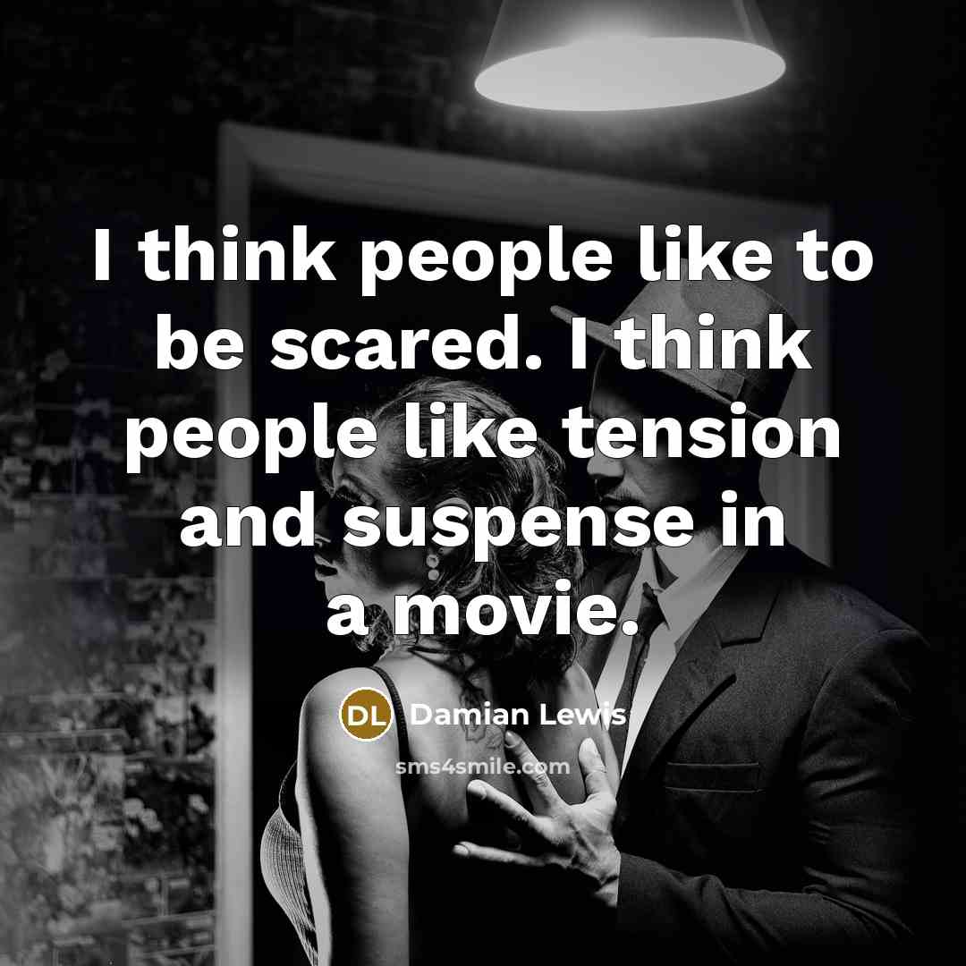 “I think people like to be scared. I think people…” quote by Damian Lewis