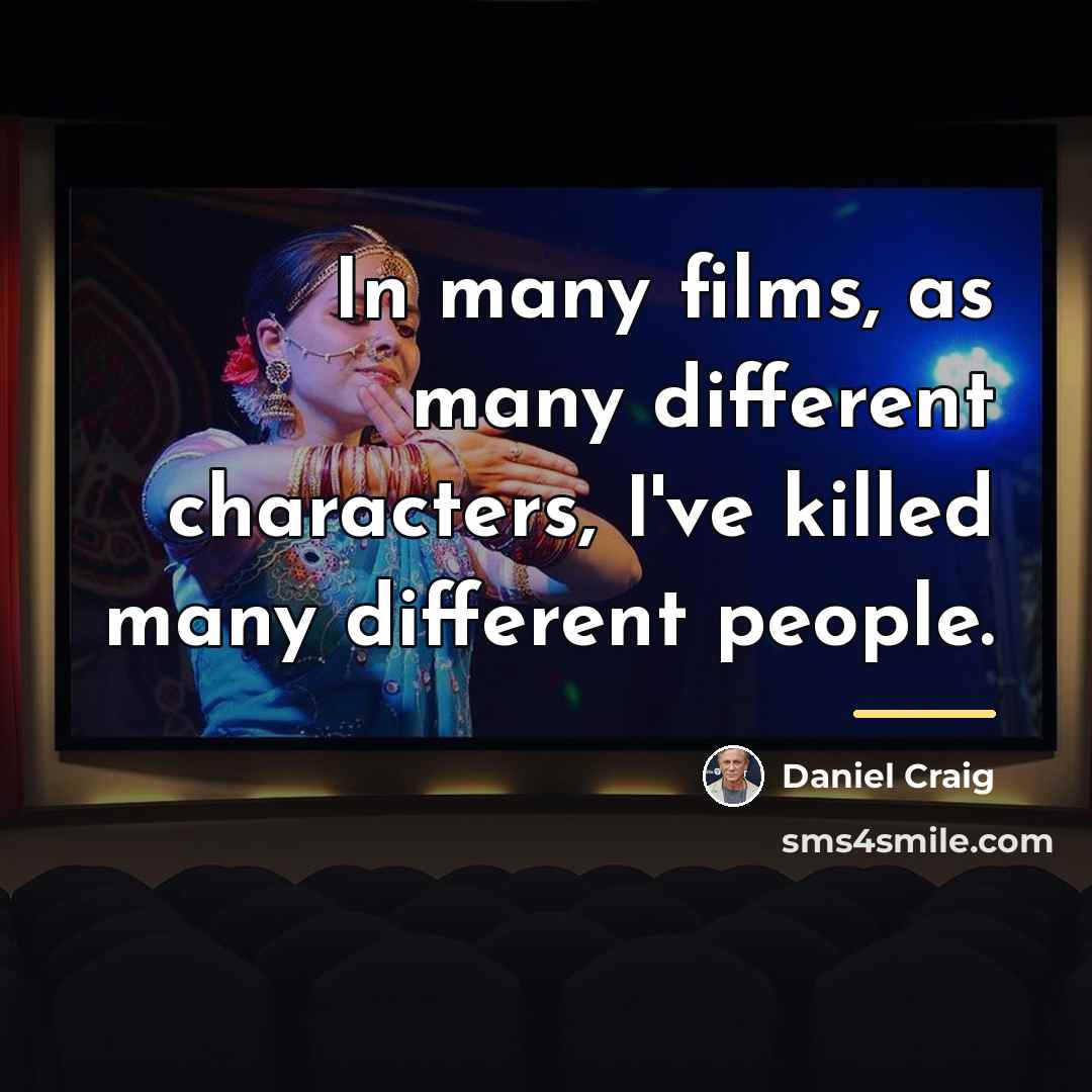 “In many films, as many different characters, I've killed many…” quote by Daniel Craig