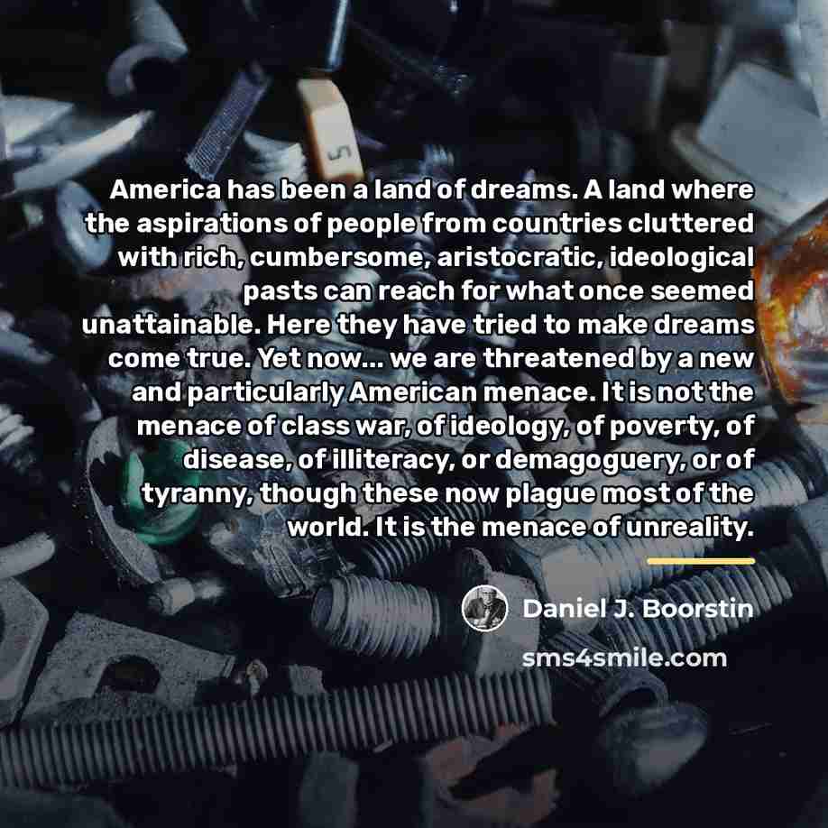 “America has been a land of dreams. A land where…” quote by Daniel J. Boorstin