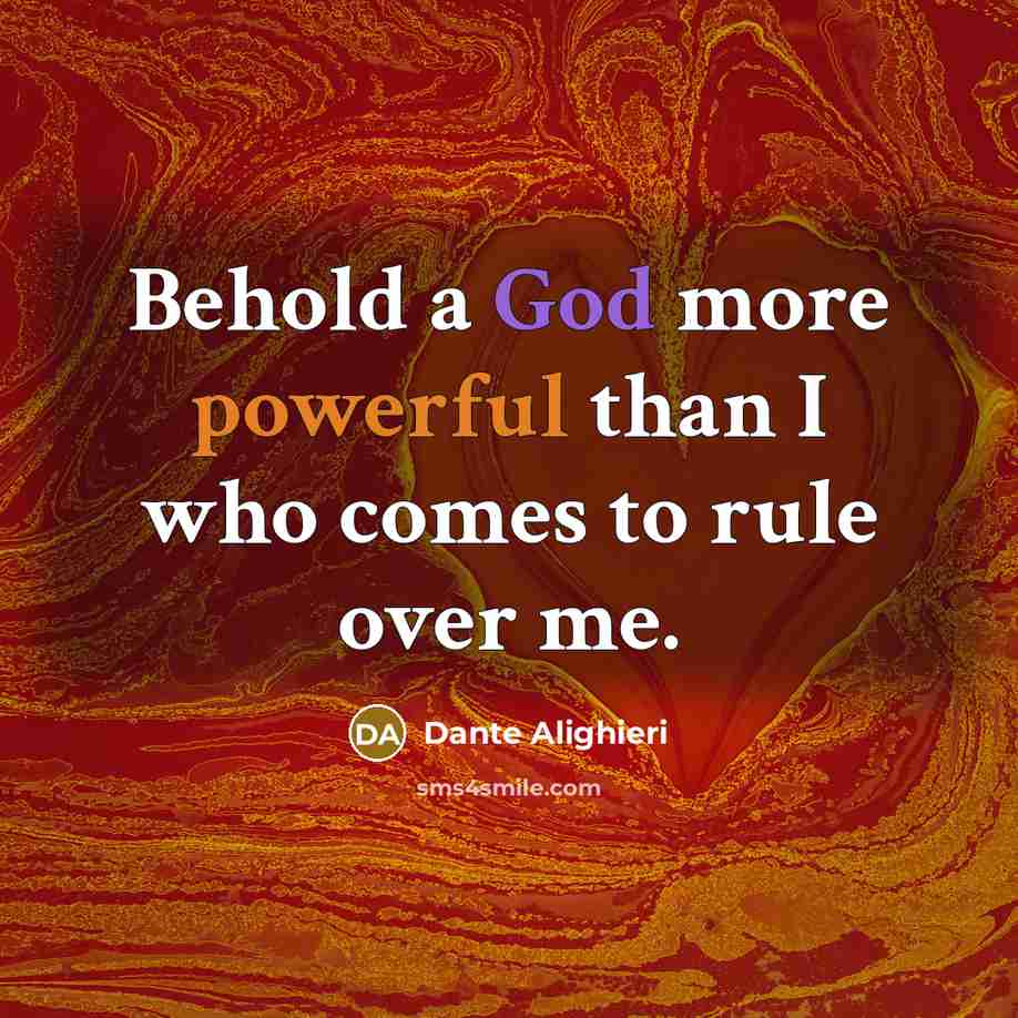 “Behold a God more powerful than I who comes to…” quote by Dante Alighieri