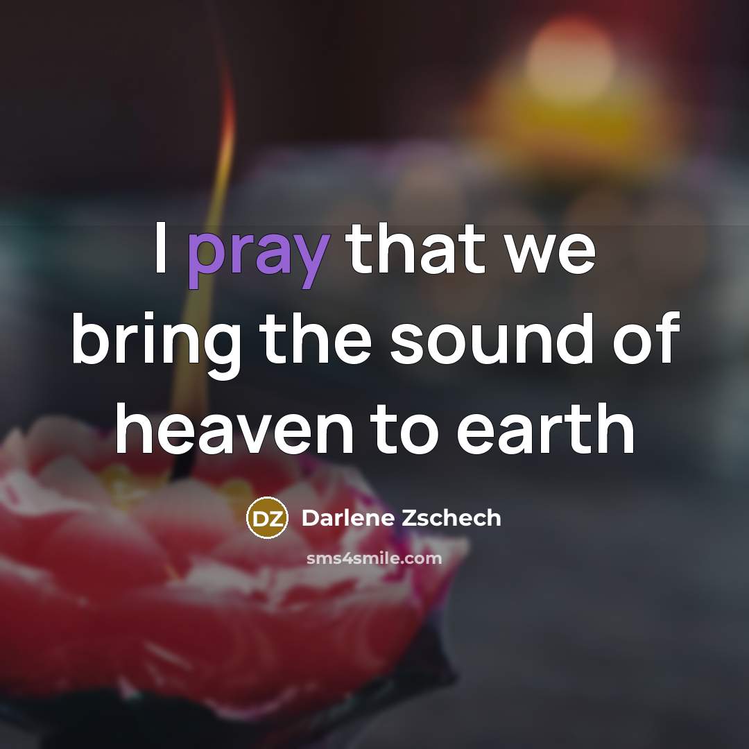 “I pray that we bring the sound of heaven to…” quote by Darlene Zschech