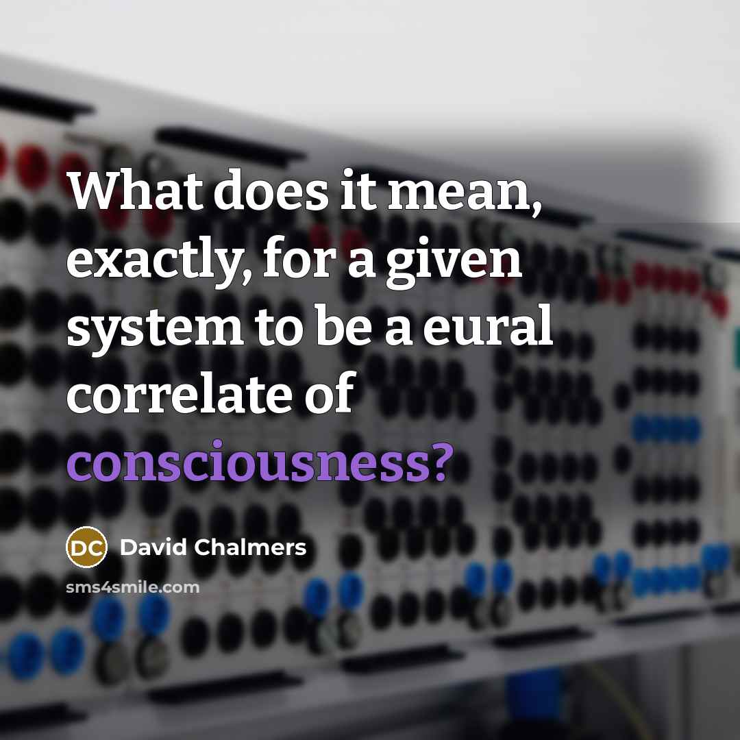 “What does it mean, exactly, for a given system to…” quote by David Chalmers