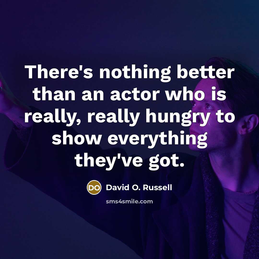 “There's nothing better than an actor who is really, really…” quote by David O. Russell